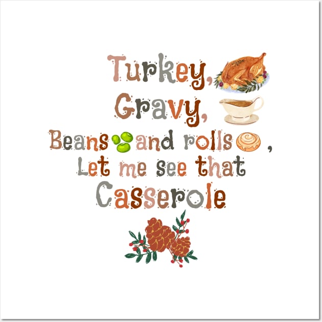 Turkey Gravy Beans and rolls let me see that casserole Wall Art by JustBeSatisfied